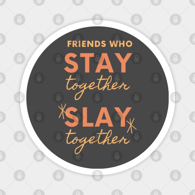 Friends Who Stay Together Slay Together Magnet by OzInke